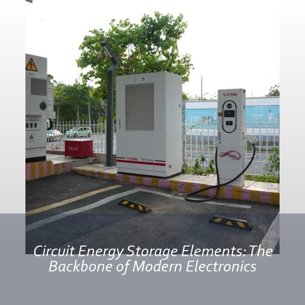 Circuit Energy Storage Elements: The Backbone of Modern Electronics